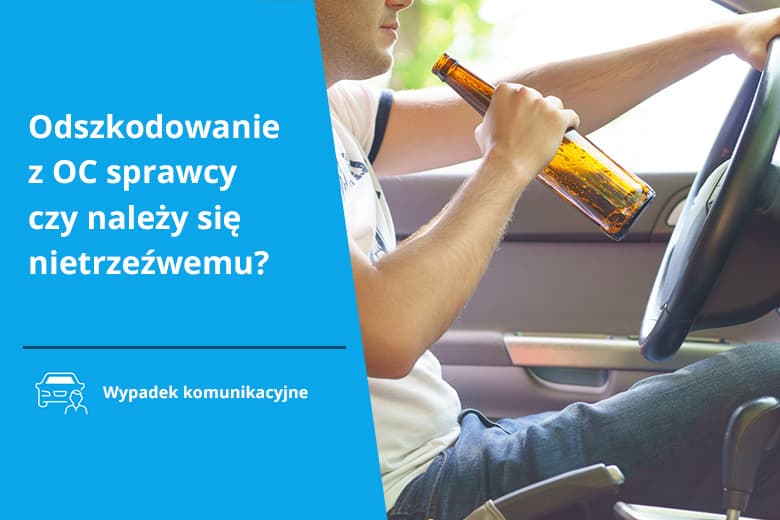 Odszkodowanie z OC sprawcy czy należy się nietrzeźwemu?